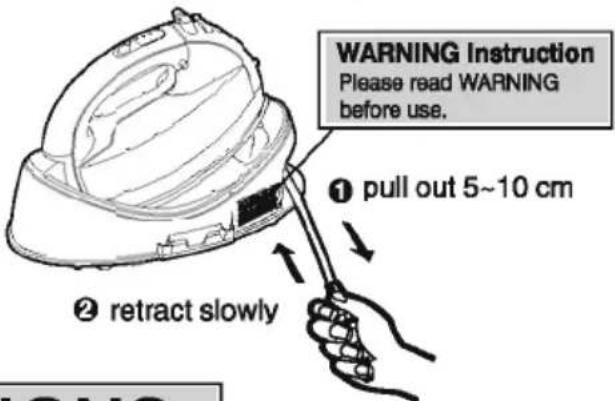 WARNING Instruction Please read WARNING before use. ① pull out 5~10 cm ② retract slowly