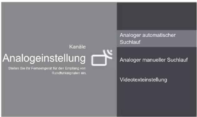 Kanäle Analogeinstellung Stellen Sie Ihr Farnsegerät für den Empfang von Rundtunksalgnaten ein. Analoger automatischer Suchlauf Analoger manueller Suchlauf Videotexteinstellung