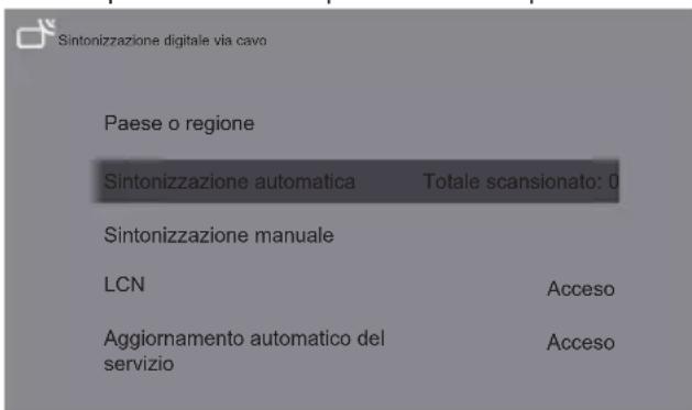 Sintonizzazione digitale via cavo Paese o regione Sintonizzazione automatica Totale scansionato: 0 Sintonizzazione manuale LCN Acceso Aggiornamento automatico del servizio Acceso