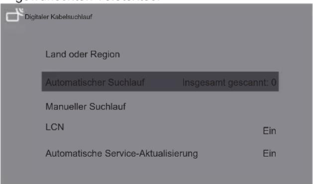 Digitaler Kabelsuchlauf Land oder Region Automatischer Suchlauf Insgesamt gescannt: 0 Manueller Suchlauf LCN Ein Automatische Service-Aktualisierung Ein