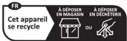 FR Cet appareil se recycle À DÉPOSER EN MAGASIN A DÉPOSER EN DÉCHÉTERIE OU