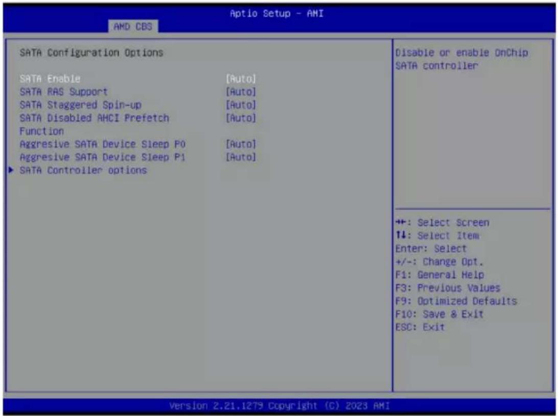 Aptio Setup - AMI AMD CBS SATA Configuration Options SATA Enable [Auto] SATA RAS Support [Auto] SATA Staggered Spin-up [Auto] SATA Disabled AHCI Prefetch [Auto] Function Aggressive SATA Device Sleep P0 [Auto] Aggressive SATA Device Sleep P1 [Auto] ▶ SATA Controller options Disable or enable OnChip SATA controller +: Select Screen ↑↓: Select Item Enter: Select +/-: Change Opt. F1: General Help F3: Previous Values F9: Optimized Defaults F10: Save & Exit ESC: Exit Version 2.21.1279 Copyright (C) 2023 AMI