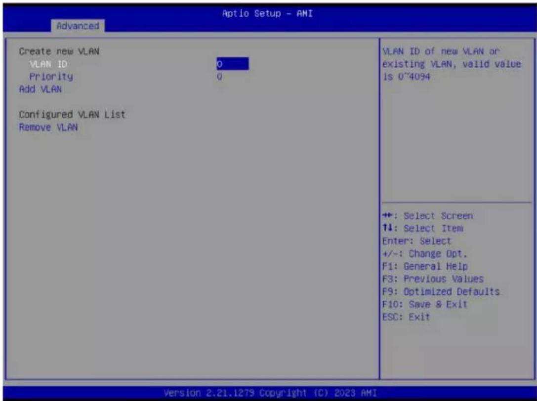 Aptio Setup - AMI Advanced Create new VLAN VLAN ID 0 Priority 0 Add VLAN Configured VLAN List Remove VLAN VLAN ID of new VLAN or existing VLAN, valid value is 0~4094 +: Select Screen +: Select Item Enter: Select +/-: Change Opt. F1: General Help F3: Previous Values F9: Optimized Defaults F10: Save & Exit ESC: Exit Version 2.21.1279 Copyright (C) 2023 AMI