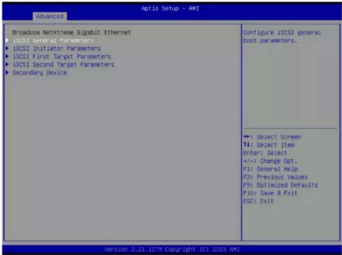 Aptio Setup - AMI Advanced Broadcom NetXtreme Gigabit Ethernet ► iSCSI General Parameters ► iSCSI Initiator Parameters ► iSCSI First Target Parameters ► iSCSI Second Target Parameters ► Secondary Device Configure iSCSI general boot parameters. +: Select Screen ↑↓: Select Item Enter: Select +/-: Change Opt. F1: General Help F3: Previous Values F9: Optimized Defaults F10: Save & Exit ESC: Exit Version 2.21.1279 Copyright (C) 2023 AMI