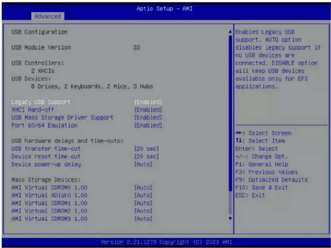 Optio Setup - AMI Advanced USB Configuration USB Module Version 33 USB Controllers: 2 XHCIs USB Devices: 8 Drives, 2 Keyboards, 2 Mice, 3 Hubs Legacy USB Support [Enabled] XHCI Hand-off [Enabled] USB Mass Storage Driver Support [Enabled] Port 60/64 Emulation [Enabled] USB hardware delays and time-outs: USB transfer time-out [20 sec] Device reset time-out [20 sec] Device power-up delay [Auto] Mass Storage Devices: AMI Virtual CDROM0 1.00 [Auto] AMI Virtual HDisk0 1.00 [Auto] AMI Virtual CDROM1 1.00 [Auto] AMI Virtual CDROM2 1.00 [Auto] AMI Virtual CDROM3 1.00 [Auto] Enables Legacy USB support. AUTO option disables legacy support if no USB devices are connected. DISABLE option will keep USB devices available only for EFI applications. +: Select Screen ↑↓: Select Item Enter: Select +/-: Change Opt. F1: General Help F3: Previous Values F9: Optimized Defaults F10: Save & Exit ESC: Exit Version 2.21.1279 Copyright (C) 2023 AMI