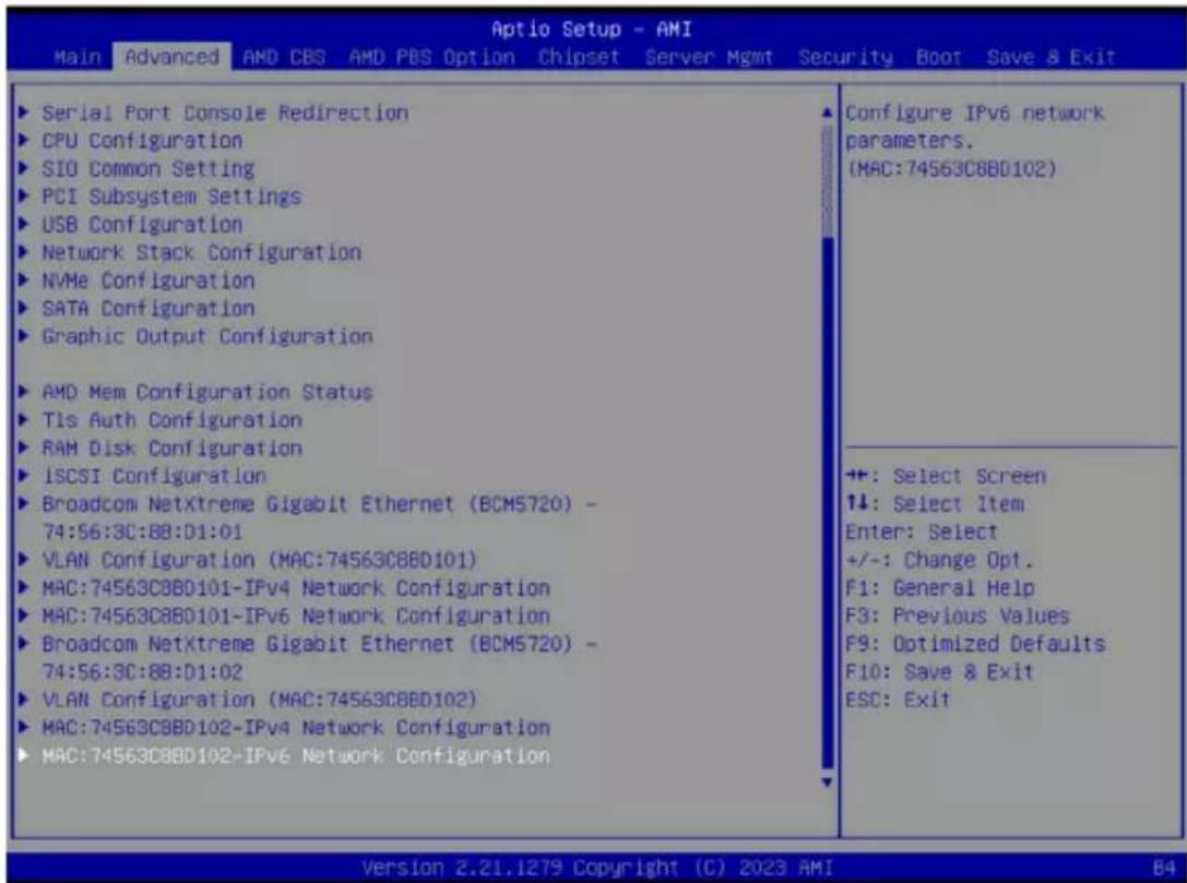 Aptio Setup - AMI Main Advanced AMD CBS AMD PBS Option Chipset Server Mgmt Security Boot Save & Exit Serial Port Console Redirection CPU Configuration SIO Common Setting PCI Subsystem Settings USB Configuration Network Stack Configuration NVMe Configuration SATA Configuration Graphic Output Configuration AMD Mem Configuration Status Tls Auth Configuration RAM Disk Configuration ISCSI Configuration Broadcom NetXtreme Gigabit Ethernet (BCMS720) - 74:56:3C:8B:D1:01 VLAN Configuration (MAC:74563C8BD101) MAC:74563C8BD101-IPv4 Network Configuration MAC:74563C8BD101-IPv6 Network Configuration Broadcom NetXtreme Gigabit Ethernet (BCMS720) - 74:56:3C:8B:D1:02 VLAN Configuration (MAC:74563C8BD102) MAC:74563C8BD102-IPv4 Network Configuration MAC:74563C8BD102-IPv6 Network Configuration Configure IPv6 network parameters. (MAC:74563C8BD102) +: Select Screen +: Select Item Enter: Select +/-: Change Opt. F1: General Help F3: Previous Values F9: Optimized Defaults F10: Save & Exit ESC: Exit Version 2.21.1279 Copyright (C) 2023 AMI 64