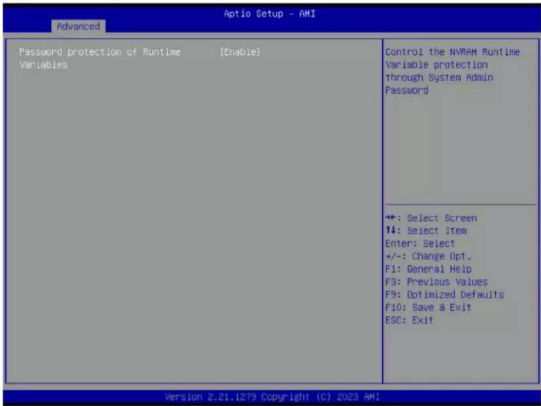 Aptio Setup - AMI Advanced Password protection of Runtime [Enable] Variables Control the NVRAM Runtime Variable protection through System Admin Password +: Select Screen +: Select Item Enter: Select +/-: Change Opt. F1: General Help F3: Previous Values F9: Optimized Defaults F10: Save & Exit ESC: Exit Version 2.21.1279 Copyright (C) 2023 AMI