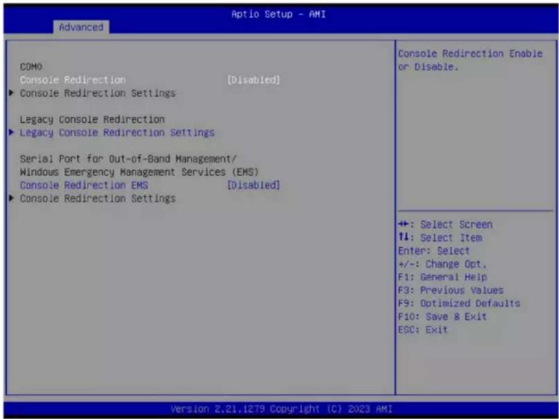 Aptio Setup - AMI Advanced COMO Console Redirection [Disabled] ► Console Redirection Settings Legacy Console Redirection ► Legacy Console Redirection Settings Serial Port for Out-of-Band Management/ Windows Emergency Management Services (EMS) Console Redirection EMS [Disabled] ► Console Redirection Settings Console Redirection Enable or Disable. +: Select Screen ↑↓: Select Item Enter: Select +/-: Change Opt. F1: General Help F3: Previous Values F9: Optimized Defaults F10: Save 8 Exit ESC: Exit Version 2.21.1279 Copyright (C) 2023 AMI