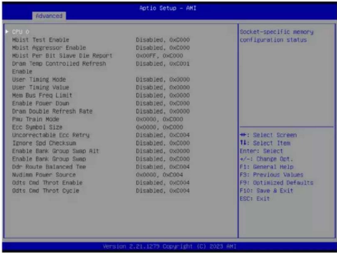 Aptio Setup - AMI Advanced CPU 0 Mblst Test Enable Disabled, 0xC000 Mblst Aggressor Enable Disabled, 0xC000 Mblst Per Bit Slave Die Report 0x00FF, 0xC000 Dram Temp Controlled Refresh Disabled, 0xC001 Enable User Timing Mode Disabled, 0x0000 User Timing Value Disabled, 0x0000 Mem Bus Freq Limit Disabled, 0x0000 Enable Power Down Disabled, 0xC000 Dram Double Refresh Rate Disabled, 0x0000 Pmu Train Mode 0x0000, 0xC000 Ecc Symbol Size 0x0000, 0xC000 Uncorrectable Ecc Retry Disabled, 0xC004 Ignore Spd Checksum Disabled, 0xC000 Enable Bank Group Swap Alt Disabled, 0x0000 Enable Bank Group Swap Disabled, 0xC000 Odr Route Balanced Tee Disabled, 0xC004 Nvdim Power Source 0x0000, 0xC004 Odts Cmd Throt Enable Disabled, 0xC004 Odts Cmd Throt Cycle Disabled, 0xC004 Socket-specific memory configuration status +: Select Screen ↑↓: Select Item Enter: Select +/-: Change Opt. F1: General Help F3: Previous Values F9: Optimized Defaults F10: Save & Exit ESC: Exit Version 2.21.1279 Copyright (C) 2023 AMI