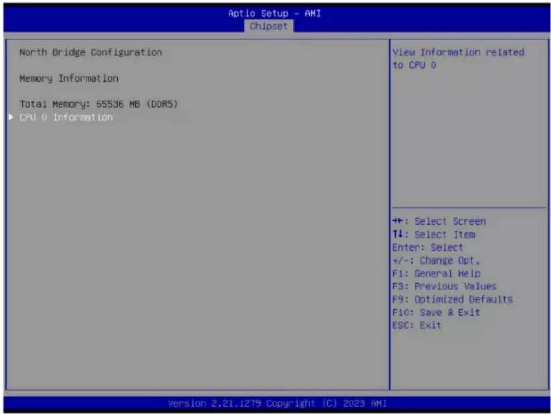 Aptio Setup - AMI Chipset North Bridge Configuration Memory Information Total Memory: 65536 MB (DDR5) CPU 0 Information View Information related to CPU 0 +: Select Screen ↑↓: Select Item Enter: Select +/-: Change Opt. F1: General Help F3: Previous Values F9: Optimized Defaults F10: Save & Exit ESC: Exit Version 2.21.1279 Copyright (C) 2023 AMI