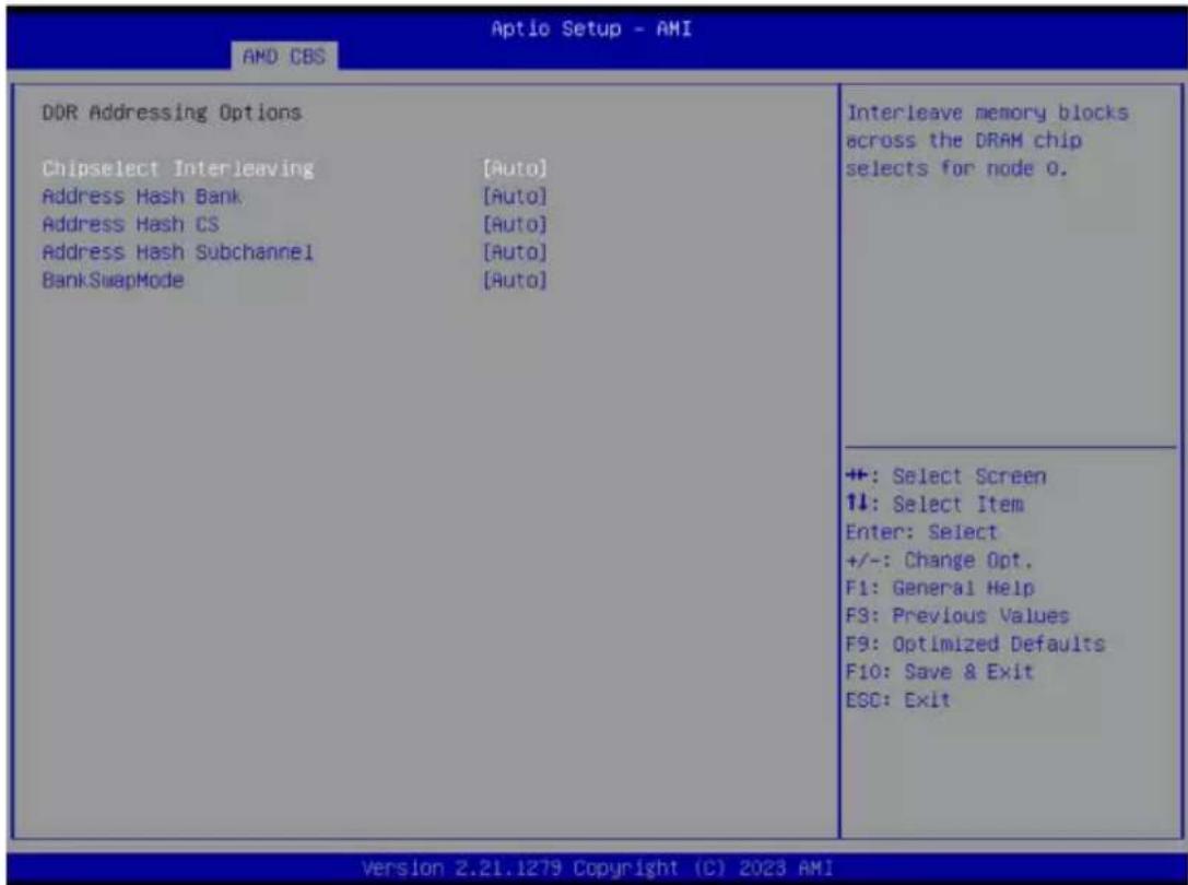 Aptio Setup - AMI AMD CBS DDR Addressing Options Chipselect Interleaving [Auto] Address Hash Bank [Auto] Address Hash CS [Auto] Address Hash Subchannel [Auto] Bank SwapMode [Auto] Interleave memory blocks across the DRAM chip selects for node 0. ++: Select Screen ↑↓: Select Item Enter: Select +/-: Change Opt. F1: General Help F3: Previous Values F9: Optimized Defaults F10: Save & Exit ESC: Exit Version 2.21.1279 Copyright (C) 2023 AMI