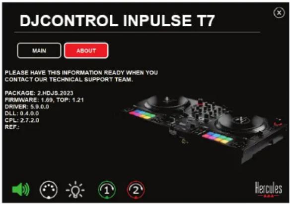 DJCONTROL INPUTS T7 MAIN ABOUT PLEASE HAVE THIS INFORMATION READY WHEN YOU CONTACT OUR TECHNICAL SUPPORT TEAM. PACKAGE: 2.HDJS.2023 FIRMWARE: 1.69, TOP: 1.21 DRIVER: 5.9.0.0 DLL: 0.4.0.0 CPL: 2.7.2.0 REF.: