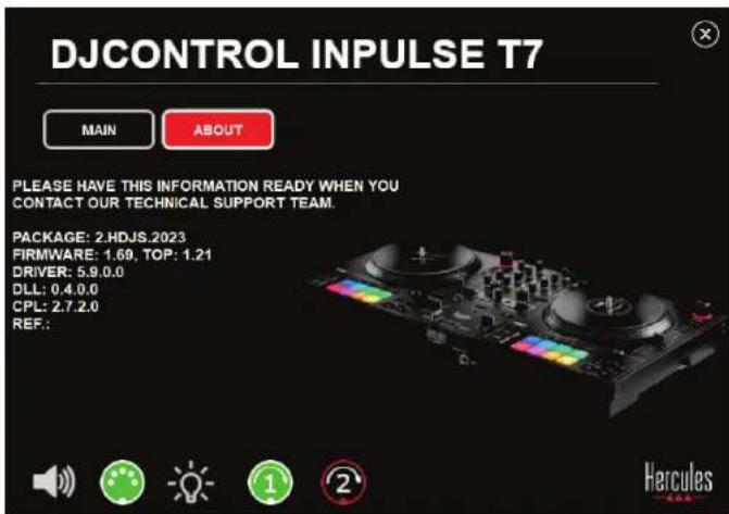 DJCONTROL INPUTSE T7 MAIN ABOUT PLEASE HAVE THIS INFORMATION READY WHEN YOU CONTACT OUR TECHNICAL SUPPORT TEAM. PACKAGE: 2.HDJS.2023 FIRMWARE: 1.69, TOP: 1.21 DRIVER: 5.9.0.0 DLL: 0.4.0.0 CPL: 2.7.2.0 REF.: Hercules