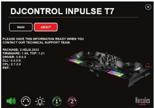 DJCONTROL INPUTS T7 MAIN ABOUT PLEASE HAVE THIS INFORMATION READY WHEN YOU CONTACT OUR TECHNICAL SUPPORT TEAM. PACKAGE: 2.HDJS.2023 FIRMWARE: 1.69, TOP: 1.21 DRIVER: 5.9.0.0 DLL: 0.4.0.0 CPL: 2.7.2.0 REF: