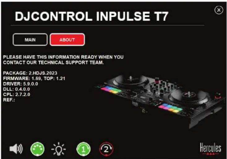 DJCONTROL INPUTSE T7 MAIN ABOUT PLEASE HAVE THIS INFORMATION READY WHEN YOU CONTACT OUR TECHNICAL SUPPORT TEAM. PACKAGE: 2.HDJS.2023 FIRMWARE: 1.69, TOP: 1.21 DRIVER: 5.9.0.0 DLL: 0.4.0.0 CPL: 2.7.2.0 REF.: