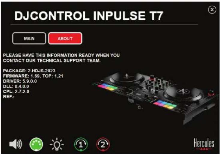 DJCONTROL INPUTS T7 MAIN ABOUT PLEASE HAVE THIS INFORMATION READY WHEN YOU CONTACT OUR TECHNICAL SUPPORT TEAM. PACKAGE: 2.HDJS.2023 FIRMWARE: 1.69, TOP: 1.21 DRIVER: 5.9.0.0 DLL: 0.4.0.0 CPL: 2.7.2.0 REF.: