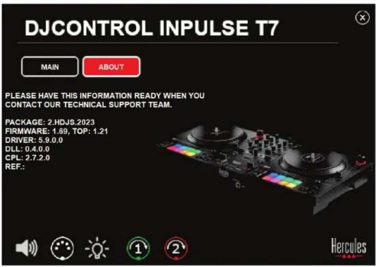 DJCONTROL INPUTS T7 MAIN ABOUT PLEASE HAVE THIS INFORMATION READY WHEN YOU CONTACT OUR TECHNICAL SUPPORT TEAM. PACKAGE: 2.HDJS.2023 FIRMWARE: 1.69, TOP: 1.21 DRIVER: 5.9.0.0 DLL: 0.4.0.0 CPL: 2.7.2.0 REF.: