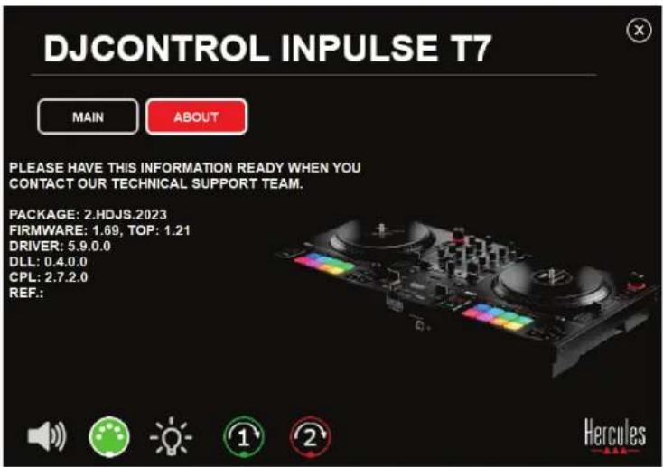 DJCONTROL INPUTSE T7 MAIN ABOUT PLEASE HAVE THIS INFORMATION READY WHEN YOU CONTACT OUR TECHNICAL SUPPORT TEAM. PACKAGE: 2.HDJS.2023 FIRMWARE: 1.69, TOP: 1.21 DRIVER: 5.9.0.0 DLL: 0.4.0.0 CPL: 2.7.2.0 REF: