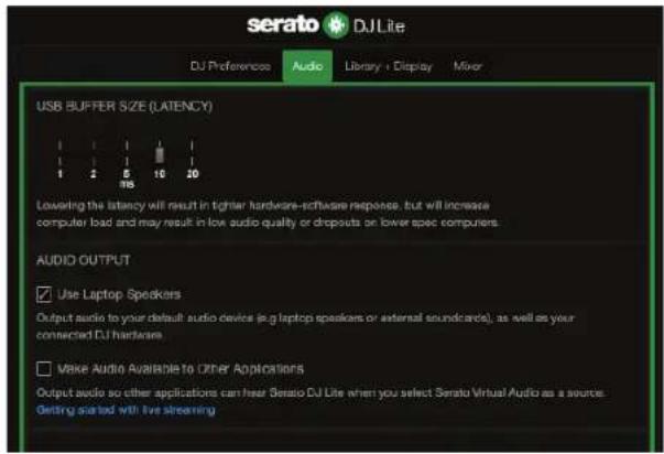 serato DJLite DJ Preferences Audio Library + Display Mixer USB BUFFER SIZE (LATENCY) Lowering the latency will result in tighter hardware-software response, but will increase computer load and may result in low audio quality or dropouts on lower spec computers. AUDIO OUTPUT Use Laptop Speakers Output audio to your default audio device (e.g. laptop speakers or external soundcards), as well as your connected DJ hardlams Make Audio Available to Other Applications Output audio so other applications can hear Serato DJ Lite when you select Serato Virtual Audio as a source. Getting started with live streaming