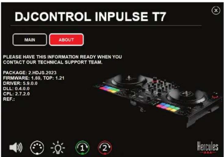 DJCONTROL INPUTS T7 MAIN ABOUT PLEASE HAVE THIS INFORMATION READY WHEN YOU CONTACT OUR TECHNICAL SUPPORT TEAM. PACKAGE: 2.HDJS.2023 FIRMWARE: 1.69, TOP: 1.21 DRIVER: 5.9.0.0 DLL: 0.4.0.0 CPL: 2.7.2.0 REF.: