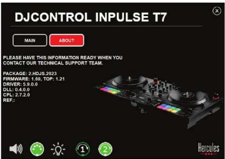 DJCONTROL INPUTS T7 MAIN ABOUT PLEASE HAVE THIS INFORMATION READY WHEN YOU CONTACT OUR TECHNICAL SUPPORT TEAM. PACKAGE: 2.HDJS.2023 FIRMWARE: 1.69, TOP: 1.21 DRIVER: 5.9.0.0 DLL: 0.4.0.0 CPL: 2.7.2.0 REF.: