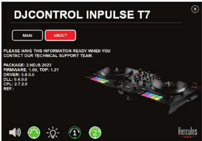 DJCONTROL INPUTS T7 MAIN ABOUT PLEASE HAVE THIS INFORMATION READY WHEN YOU CONTACT OUR TECHNICAL SUPPORT TEAM. PACKAGE: 2.HDJS.2023 FIRMWARE: 1.69, TOP: 1.21 DRIVER: 5.9.0.0 DLL: 0.4.0.0 CPL: 2.7.2.0 REF.: Hercules