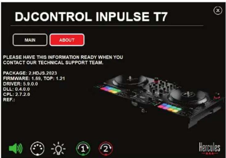 DJCONTROL INPUTSE T7 MAIN ABOUT PLEASE HAVE THIS INFORMATION READY WHEN YOU CONTACT OUR TECHNICAL SUPPORT TEAM. PACKAGE: 2.HDJS.2023 FIRMWARE: 1.69, TOP: 1.21 DRIVER: 5.9.0.0 DLL: 0.4.0.0 CPL: 2.7.2.0 REF.: