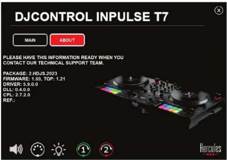DJCONTROL INPUTSE T7 MAIN ABOUT PLEASE HAVE THIS INFORMATION READY WHEN YOU CONTACT OUR TECHNICAL SUPPORT TEAM. PACKAGE: 2.HDJS.2023 FIRMWARE: 1.69, TOP: 1.21 DRIVER: 5.9.0.0 DLL: 0.4.0.0 CPL: 2.7.2.0 REF.: