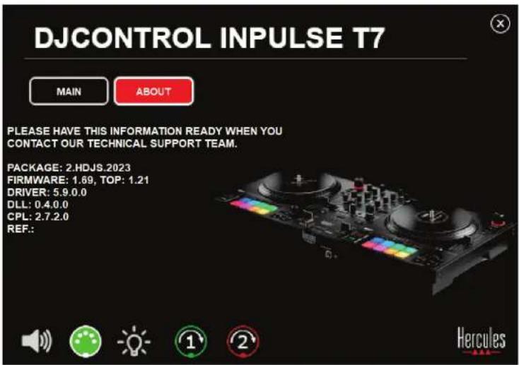 DJCONTROL INPUTS T7 MAIN ABOUT PLEASE HAVE THIS INFORMATION READY WHEN YOU CONTACT OUR TECHNICAL SUPPORT TEAM. PACKAGE: 2.HDJS.2023 FIRMWARE: 1.69, TOP: 1.21 DRIVER: 5.9.0.0 DLL: 0.4.0.0 CPL: 2.7.2.0 REF: Hercules