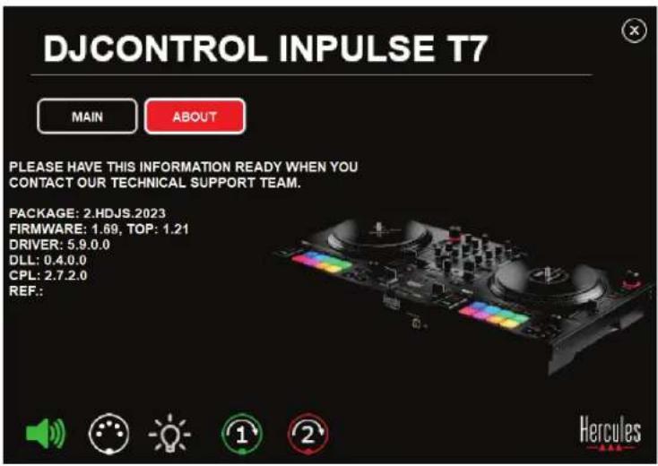 DJCONTROL INPUTSE T7 MAIN ABOUT PLEASE HAVE THIS INFORMATION READY WHEN YOU CONTACT OUR TECHNICAL SUPPORT TEAM. PACKAGE: 2.HDJS.2023 FIRMWARE: 1.69, TOP: 1.21 DRIVER: 5.9.0.0 DLL: 0.4.0.0 CPL: 2.7.2.0 REF.: