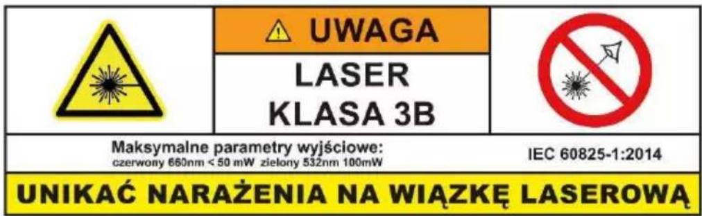 UWAGA LASER KLASA 3B Maksymalne parametry wyjściowe: czerwony 660nm < 50 mW zielony 532nm 100mW IEC 60825-1:2014 UNIKAĆ NARAŻENIA NA WIĄZKĘ LASEROWĄ