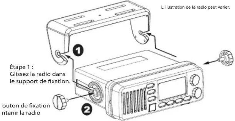 L'illustration de la radio peut varier. Étape 1 : Glissez la radio dans le support de fixation. outon de fixation ntenir la radio