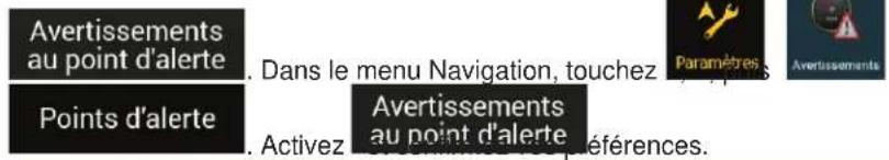 Avertissements au point d'alerte Points d'alerte Dans le menu Navigation, touchez Avertissements au point d'alerte Activez Paramètres Avertissements Références.