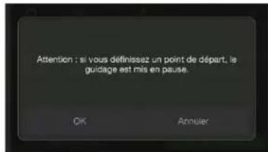 Attention : si vous définissez un point de départ, le guidage est mis en pause. OK Annulier