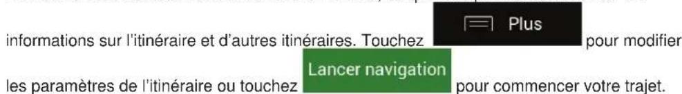 informations sur l'itinéraire et d'autres itinéraires. Touchez plus pour modifier les paramètres de l'itinéraire ou touchez Lancer navigation pour commencer votre trajet.