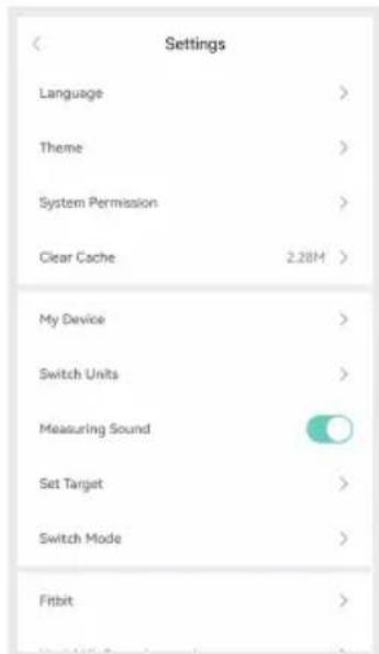 Settings Language > Theme > System Permission > Clear Cache 2.28M > My Device > Switch Units > Measuring Sound Set Target > Switch Mode > Fitbit >
