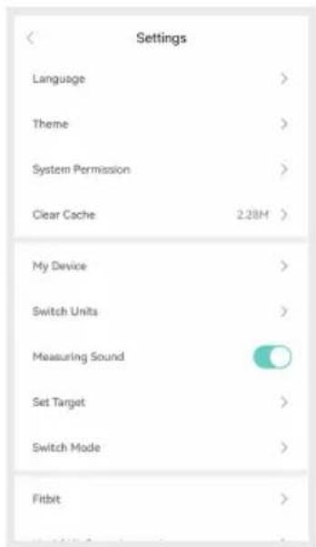 Settings Language > Theme > System Permission > Clear Cache 2.28M > My Device > Switch Units > Measuring Sound Set Target > Switch Mode > Fitbit >