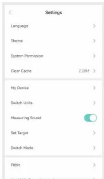 Settings Language > Theme > System Permission > Clear Cache 2.28M > My Device > Switch Units > Measuring Sound Set Target > Switch Mode > Fitbit >