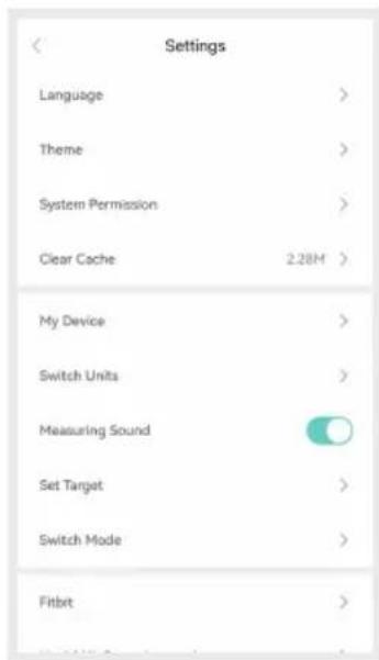 Settings Language > Theme > System Permission > Clear Cache 2.28M > My Device > Switch Units > Measuring Sound Set Target > Switch Mode > Fitbit >