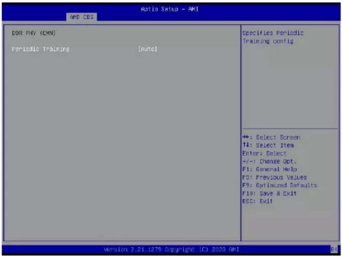 Aptio Setup - AMI AMD COS DDR PHY (CHN) Periodic Training [Auto] Specifies Periodic Training config ++: Select Screen ↑↓: Select Item Enter: Select +/-: Change Opt. F1: General Help F3: Previous Values F9: Optimized Defaults F10: Save & Exit ESC: Exit Version 2.21.1279 Copyright (C) 2023 AMI B4