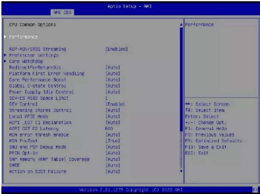 Optio Setup - AMI AMD CBS CPU Common Options Performance REP-MOV/STOS Streaming [Enabled] Prefetcher settings Core Watchdog RedirectForReturnDis [Auto] Platform First Error Handling [Auto] Core Performance Boost [Auto] Global C-state Control [Auto] Power Supply Idle Control [Auto] SEV-ES ASID Space Limit 1 SEV Control [Enable] Streaming Stores Control [Auto] Local APIC Mode [Auto] ACPI _CST C1 Declaration [Auto] ACPI CST C2 Latency 800 MCA error thresh enable [Auto] MCA FruText [True] SMU and PSP Debug Mode [Auto] PPIN Opt-in [Auto] SNP Memory (RMP Table) Coverage [Auto] SHEE [Auto] Action on BIST Failure [Auto] Performance +: Select Screen ↑↓: Select Item Enter: Select +/-: Change Opt. F1: General Help F3: Previous Values F9: Optimized Defaults F10: Save & Exit ESC: Exit Version 2.21.1279 Copyright (C) 2023 AMI 84