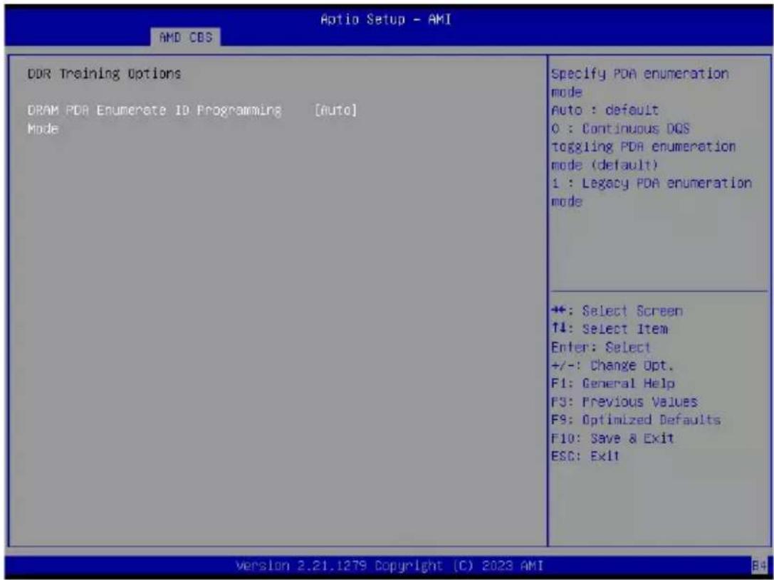 Aptio Setup - AMI AMD CDS DDR Training Options DRAM PDA Enumerate ID Programming [Auto] Mode Specify PDA enumeration mode Auto : default 0 : Continuous DOS Toggling PDA enumeration mode (default) 1 : Legacy PDA enumeration mode +: Select Screen ↑↓: Select Item Enter: Select +/-: Change Opt. F1: General Help F3: Previous Values F9: Optimized Defaults F10: Save & Exit ESC: Exit Version 2.21.1279 Copyright (C) 2023 AMI B4