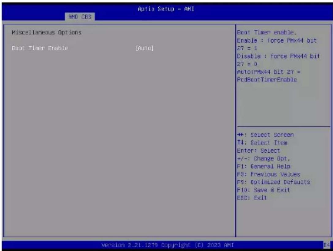 Optio Setup - AMI AMD CBS Miscellaneous Options Boot Timer Enable [Auto] Boot Timer enable. Enable : force PMx44 bit 27 = 1 Disable : force PMx44 bit 27 = 0 Auto:PMx44 bit 27 = PcdBootTimerEnable +: Select Screen T↓: Select Item Enter: Select +/-: Change Opt. F1: General Help F9: Previous Values F9: Optimized Defaults F10: Save & Exit ESC: Exit Version 2.21.1279 Copyright (C) 2023 AMI B4