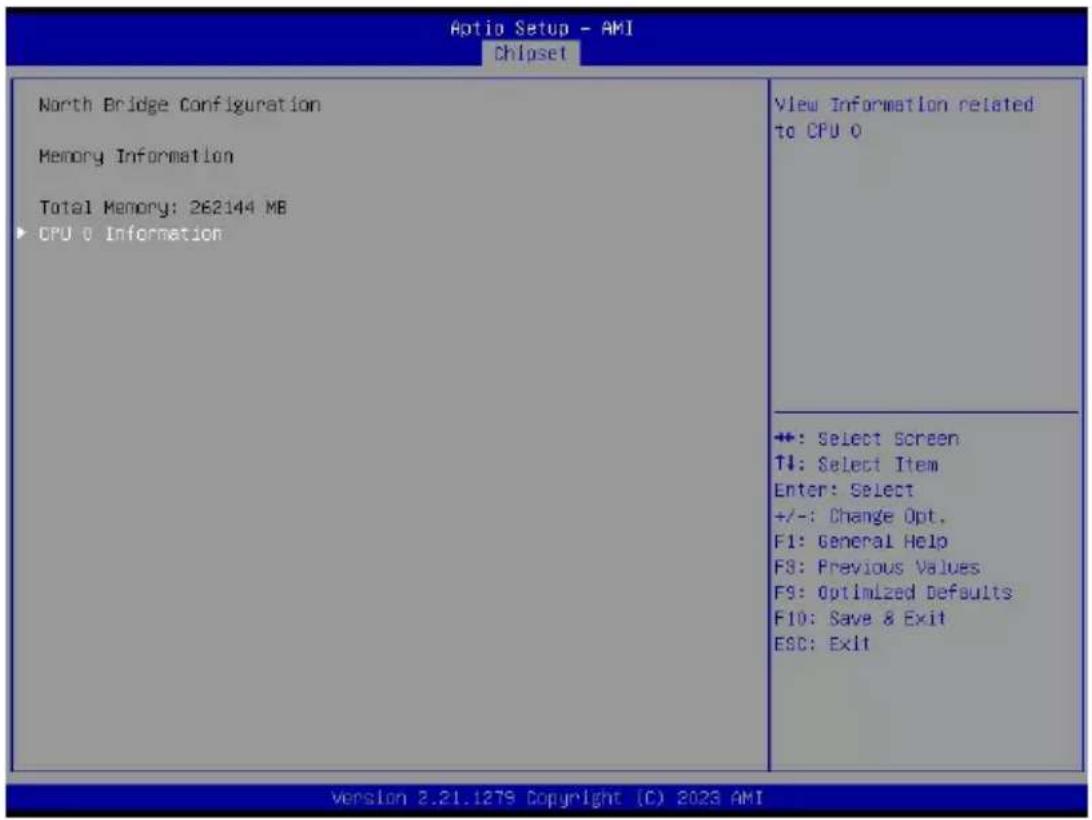 Aptio Setup - AMI Chipset North Bridge Configuration Memory Information Total Memory: 262144 MB ▶ CPU 0 Information View Information related to CPU 0 +: Select Screen ↑↓: Select Item Enter: Select +/-: Change Opt. F1: General Help F3: Previous Values F9: Optimized Defaults F10: Save & Exit ESC: Exit Version 2.21.1279 Copyright (C) 2023 AMI