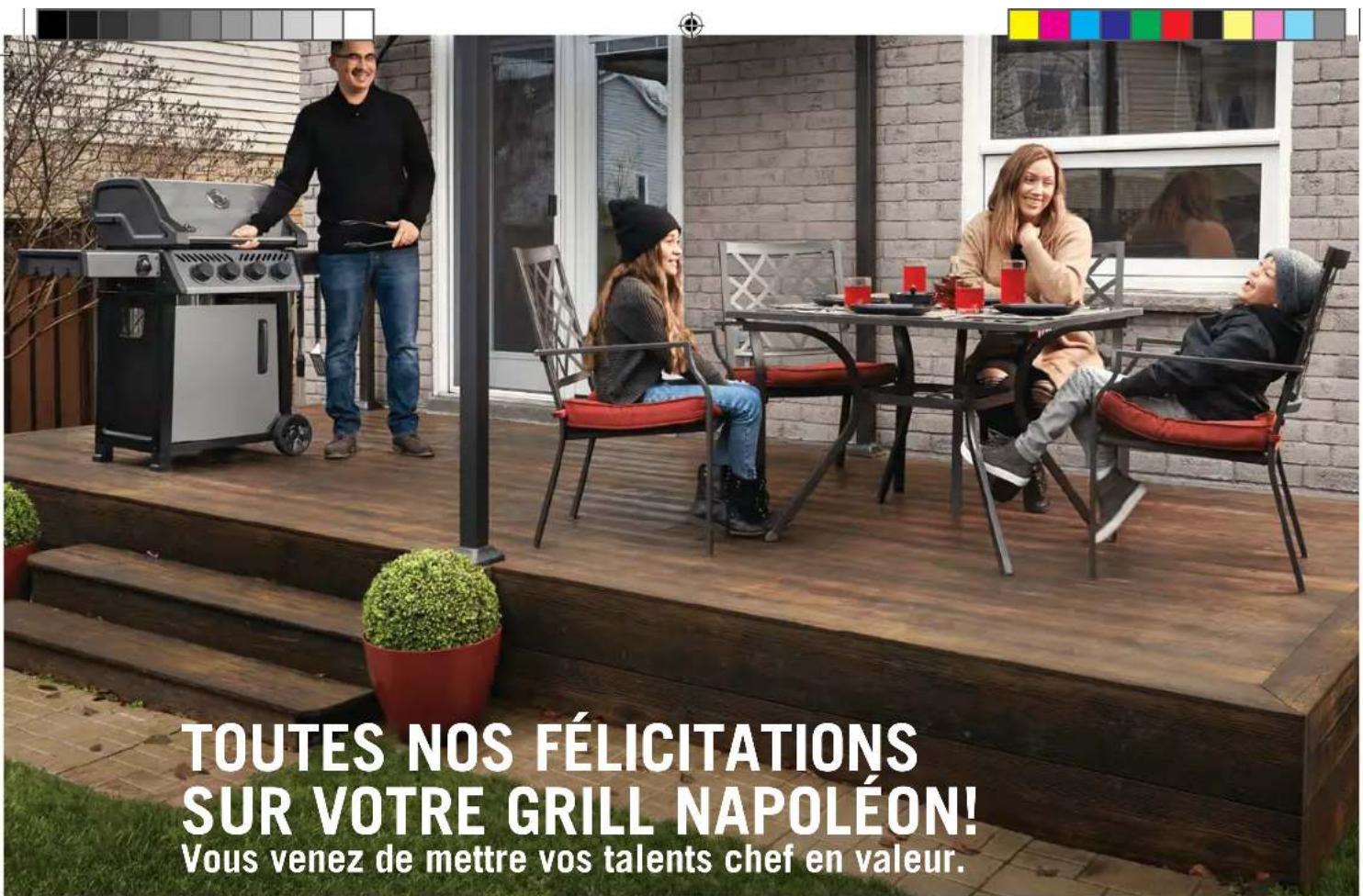 TOUTES NOS FÉLICITATIONS SUR VOTRE GRILL NAPOLÉON! Vous venez de mettre vos talents chef en valeur.