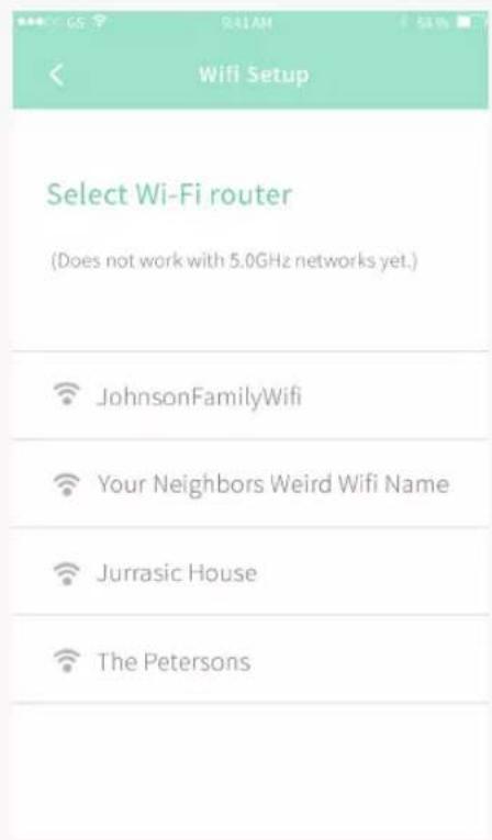 Select Wi-Fi router (Does not work with 5.0GHz networks yet.) JohnsonFamilyWifi Your Neighbors Weird Wifi Name Jurrasic House The Petersons