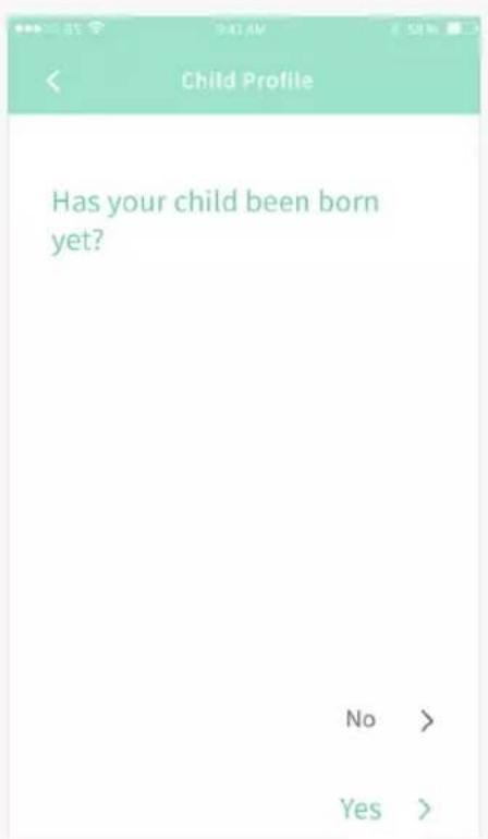 Child Profile Has your child been born yet? No > Yes >