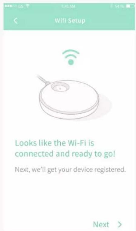Wifi Setup Looks like the Wi-Fi is connected and ready to go! Next, we'll get your device registered. Next >