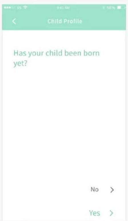 Child Profile Has your child been born yet? No > Yes >