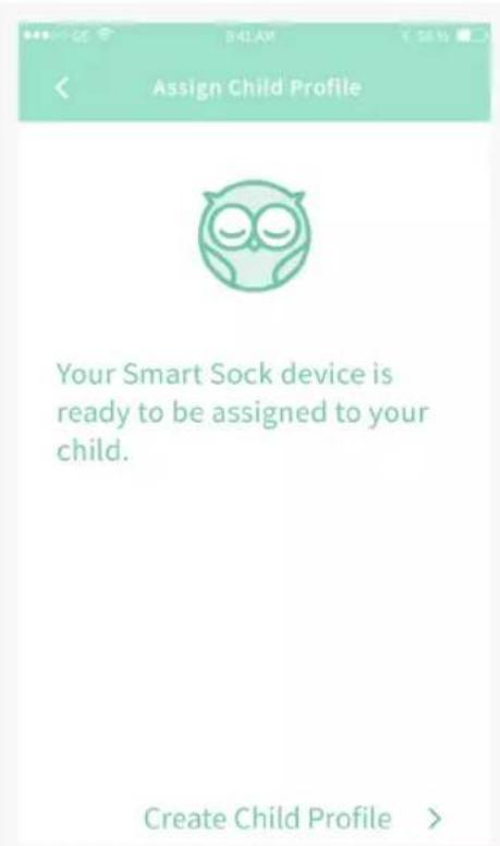 Assign Child Profile Your Smart Sock device is ready to be assigned to your child. Create Child Profile >